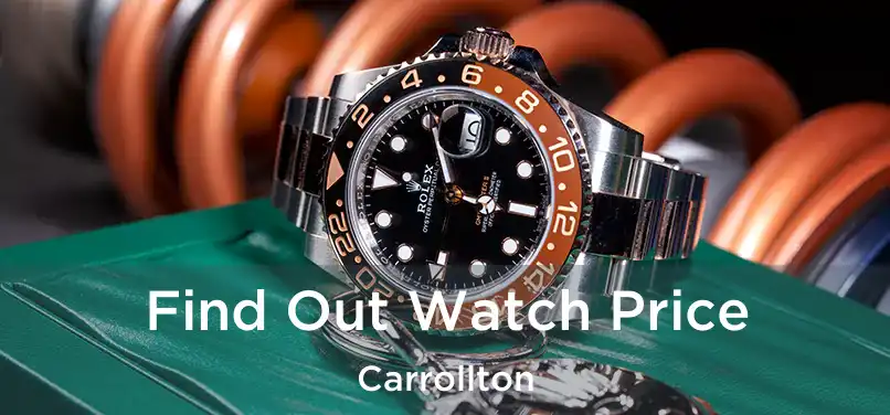 Find Out Watch Price Carrollton