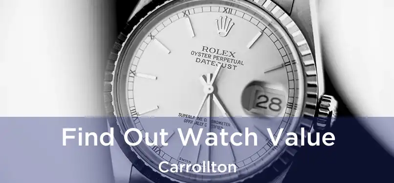 Find Out Watch Value Carrollton