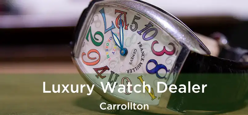 Luxury Watch Dealer Carrollton