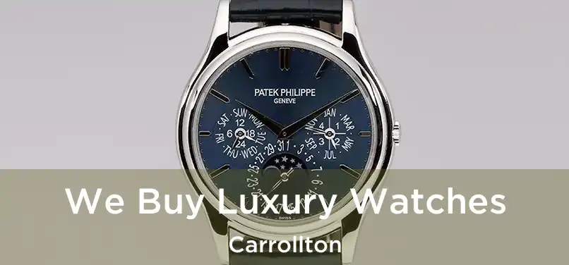 We Buy Luxury Watches Carrollton